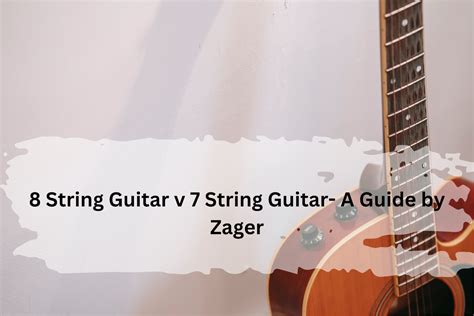 8 String Guitar Vs 7 String Guitar A Guide By Zager Zager Guitar Blog