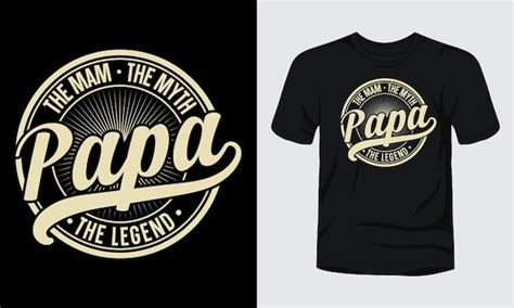 Premium Vector The Man The Myth Papa The Legend T Shirt Design