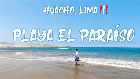 Playa El Para So Una De Las Mejores Playas De Huacho Lima Youtube