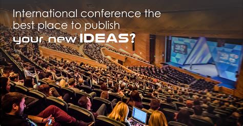 Why the International Conference is the Best Place to Publish Your New ...