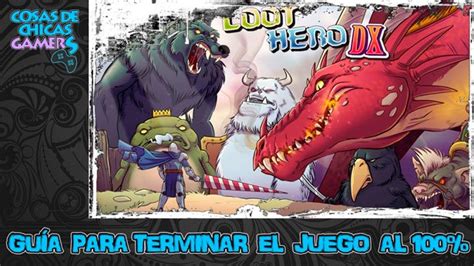 LOOT HERO DX GUÍA PARA COMPLETAR EL JUEGO AL 100 Chicas Gamers