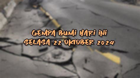 Gempa Bumi Hari Ini Selasa 22 Oktober 2024 Info BMKG Kekuatan Dan