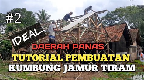 PEMBUATAN KUMBUNG JAMUR TIRAM IDEAL DAERAH PANAS PART2 YouTube