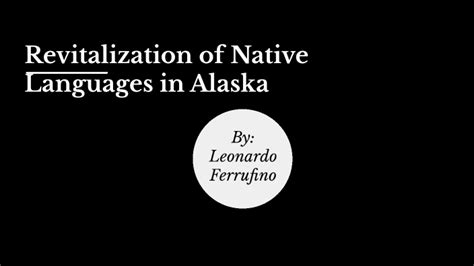 Revitalization of Native Languages in Alaska by Leonardo Ferrufino on Prezi