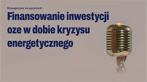 Finansowanie Inwestycji OZE W Dobie Kryzysu Energetycznego YouTube