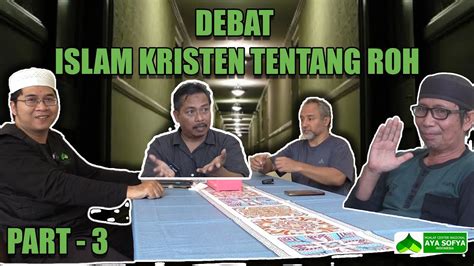 Debat Islam Kristen Tentang Roh Youtube