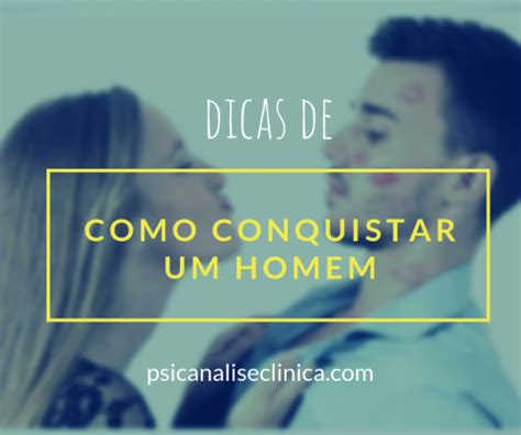 7 dicas de como conquistar um homem Psicanálise Clínica