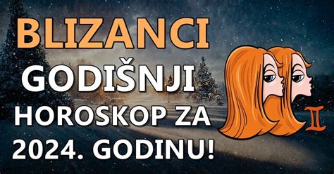 Blizanci Godisnji Horoskop Za Evo Sta Vam Ova Godina