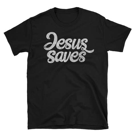 Jesus Saves T Shirt Men And Woman Unisex Passion Fury