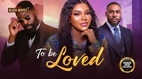 To Be Loved Eso Dike Chris Okagbue Sarian Martin Latest Nigerian