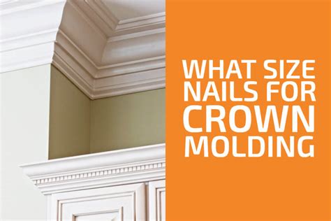 What Size Nails for Crown Molding? - Handyman's World