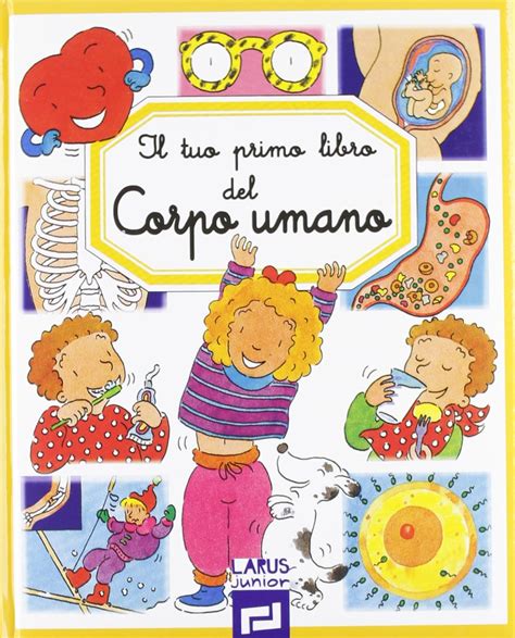 Il Tuo Primo Libro Del Corpo Umano Ediz Illustrata Beaumont Emilie