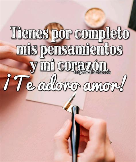 Tienes Por Completo Mis Pensamientos Y Mi CorazÓn ¡te Adoro Amor Tarjetas Diarias