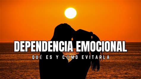 DEPENDENCIA EMOCIONAL Que Es Y Como Evitarla YouTube