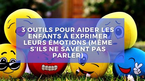 Outils Pour Aider Les Enfants Exprimer Leurs Motions M Me Sils