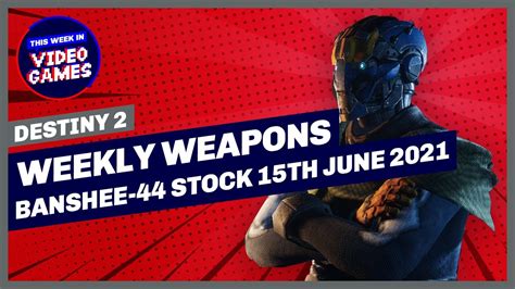 Destiny 2 Banshee 44 Weekly Weapons And Loot For 15th June 2021 God