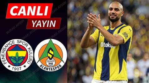 Fenerbah E Alanyaspor Ma An Nda Zle S Per Lig Hafta