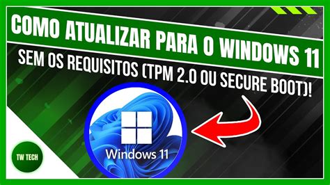 Como ATUALIZAR Para O Windows 11 Sem Os Requisitos TPM 2 0 Secure