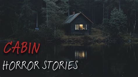 True Disturbing Creepy Cabin Horror Stories Youtube