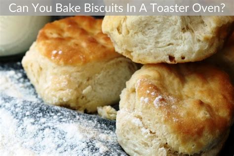 Can You Bake Biscuits In A Toaster Oven