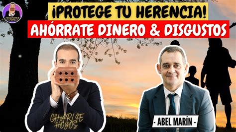 Protege tu Herencia Ahórrate Dinero y Disgustos Abel Marín