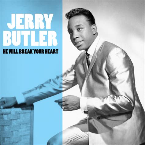 He Will Break Your Heart | Jerry Butler