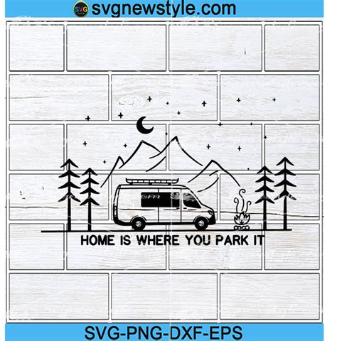 Vanlife Camper Van Svg Home Is Where You Park It Svg Adventure