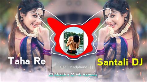 Taha Re New Santali Dj Remix Song Santali Song Dj Akash X Dj