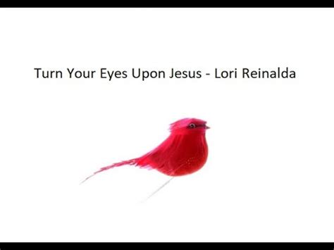 Turn Your Eyes Upon Jesus Lori Reinalda Youtube