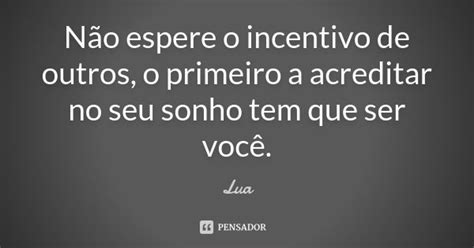 N O Espere O Incentivo De Outros O Lua