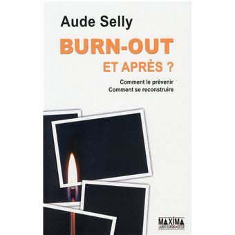 Burn out et après Comment le prévenir comment se reconstruire