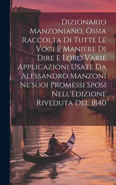 Dizionario Manzoniano Ossia Raccolta Di Tutte Le Voci E Maniere Di