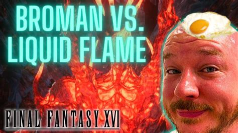 Broman V Liquid Flame Final Fantasy XVI Gameplay YouTube