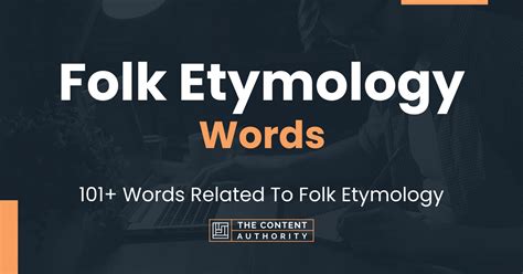 Folk Etymology Words 101 Words Related To Folk Etymology