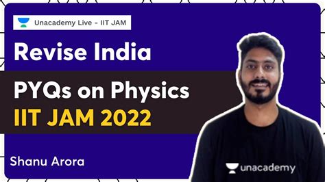 Revise India Pyqs On Physics Iit Jam 2022 Shanu Arora Iit Jam 2022 Unacademylive Youtube