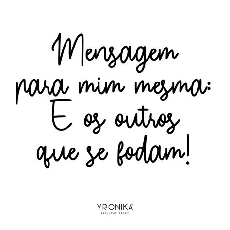 Seto Altos Parâmetros Para Mim E Para Os Outros - Personalizada - Mensagem para mim mesma: E os outros que se fodam ...