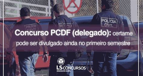 Concurso Pcdf Delegado Certame Pode Ser Divulgado Ainda No Primeiro