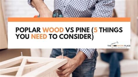 Poplar Wood Vs Pine 5 Things You Need To Consider