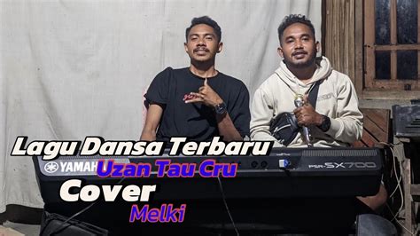 Lagu Dansa Terbaru Uzan Tau Cru Melki Cover Youtube