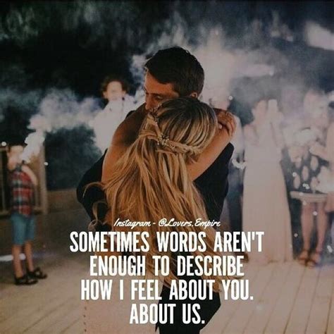 Sometimes Words Aren T Enough To Describe How I Feel About You About