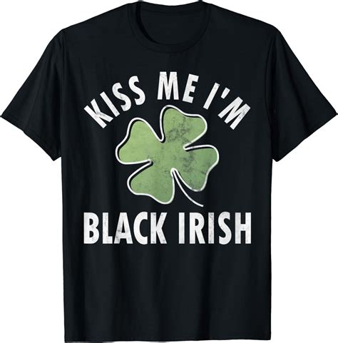 Kiss Me I M Black Irish Shirt Funny Saint Patricks Day Gift T Shirt