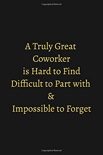 A Truly Great Coworker Is Hard To Find Difficult To Part With