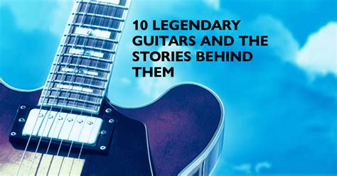 10 Legendary Guitars and the Stories Behind Them – Breakthrough Guitar ...