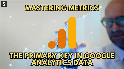 Mastering Metrics The Primary Key In Google Analytics Data