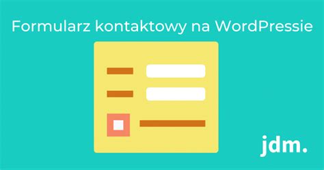 Formularz Kontaktowy Na WordPressie Blog Jdm Pl