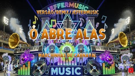 Marchinha De Carnaval Abre Alas - Marchinha de Carnaval Ó Abre Alas Versão/Remix/JefferMusic - YouTube