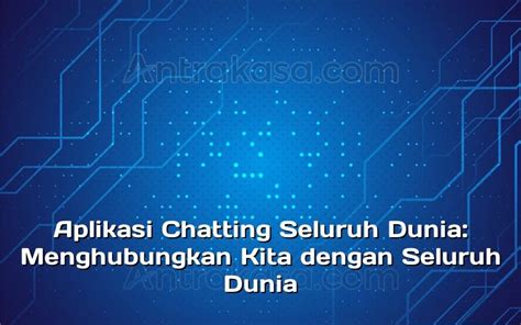 Aplikasi Chatting Seluruh Dunia Menghubungkan Kita Dengan Seluruh Dunia