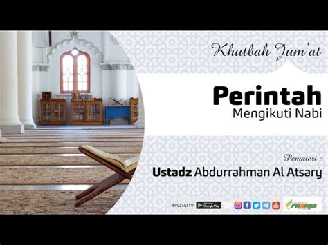 Ustadz Abdurrahman Al Atsary Khutbah Jum At Perintah Mengikuti Nabi