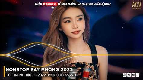 NONSTOP 2023 BAY PHÒNG BASS CỰC MẠNH Nonstop Vinahouse 2023 Việt