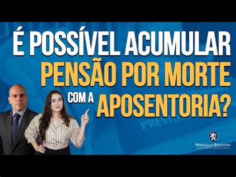 É POSSÍVEL ACUMULAR PENSÃO POR MORTE APOSENTADORIA YouTube